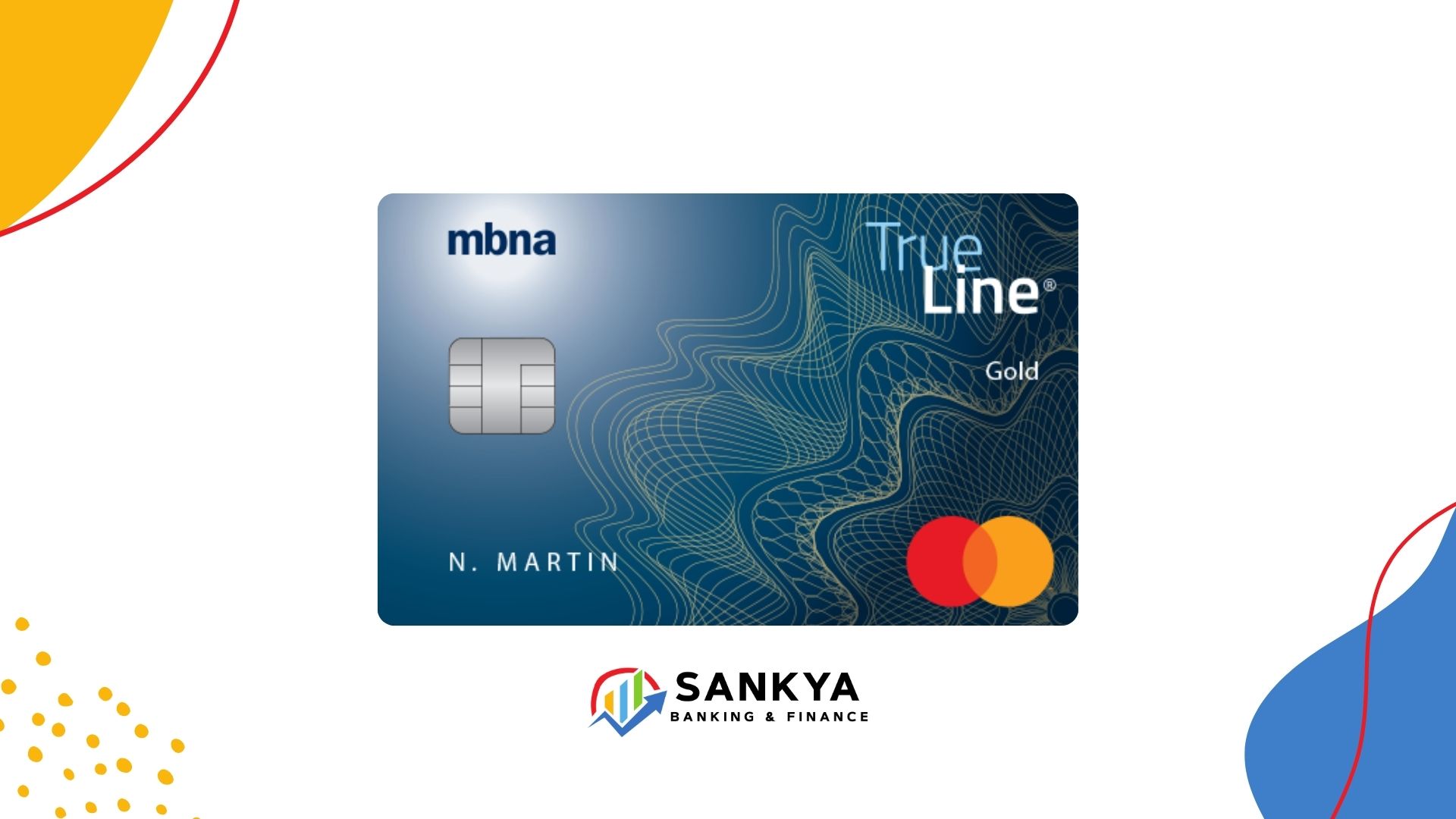 MBNA True Line® Gold Mastercard® credit card with blue and gold wave design, chip on the left, Mastercard logo on the right, and “N. Martin” as the cardholder name, presented by Sankya Banking & Finance.